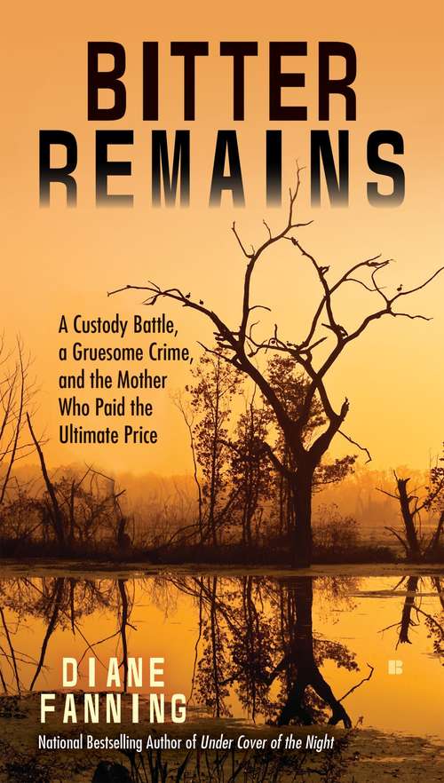 Book cover of Bitter Remains: A Custody Battle, A Gruesome Crime, and the Mother Who Paid the Ultimate Price