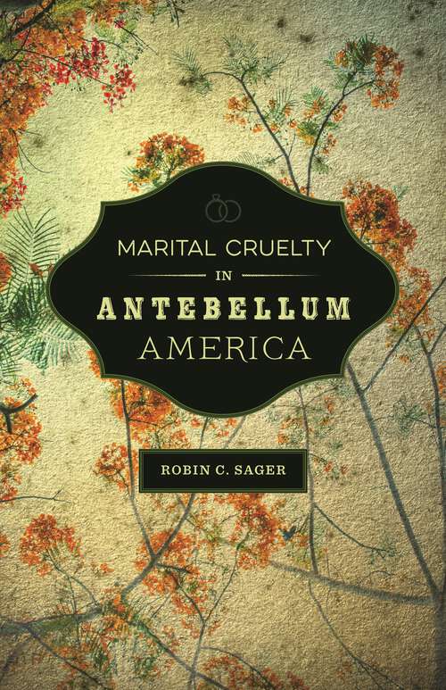 Book cover of Marital Cruelty in Antebellum America (Conflicting Worlds: New Dimensions of the American Civil War)