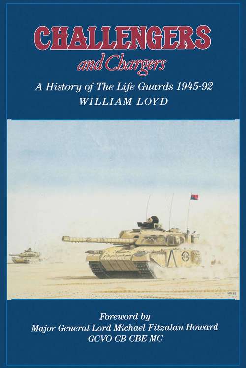 Challengers and Chargers: A History of the Life Guards, 1945–92 (Military History Ser.)
