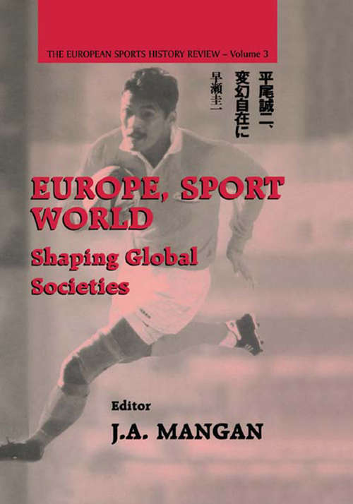 Europe, Sport, World: Shaping Global Societies (Sport in the Global Society #Vol. 3)