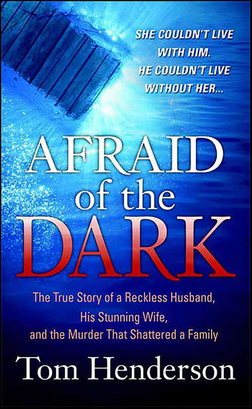 Book cover of Afraid of the Dark: The True Story of a Reckless Husband, His Stunning Wife, and the Murder That Shattered a Family