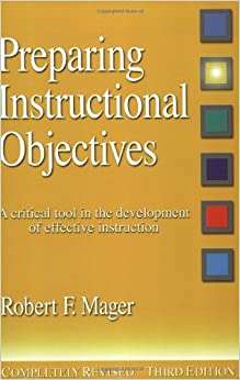 Preparing Instructional Objectives: A Critical Tool In The Development Of Effective Instruction