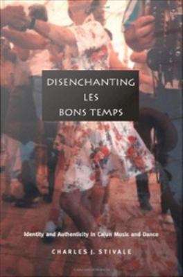 Book cover of Disenchanting Les Bons Temps: Identity and Authenticity in Cajun Music and Dance