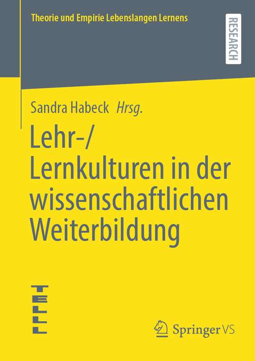 Book cover of Lehr-/Lernkulturen in der wissenschaftlichen Weiterbildung (2024) (Theorie und Empirie Lebenslangen Lernens)