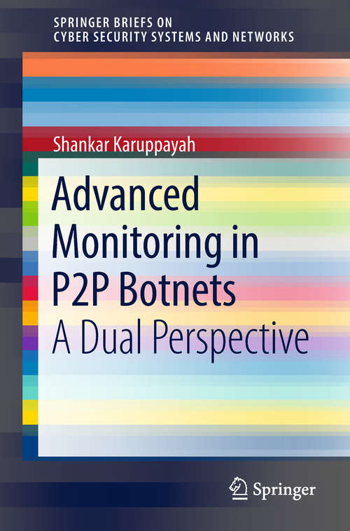 Book cover of Advanced Monitoring in P2P Botnets: A Dual Perspective (SpringerBriefs On Cyber Security Systems And Networks)