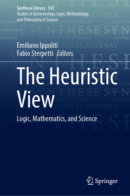 Book cover of The Heuristic View: Logic, Mathematics, and Science (Synthese Library #502)
