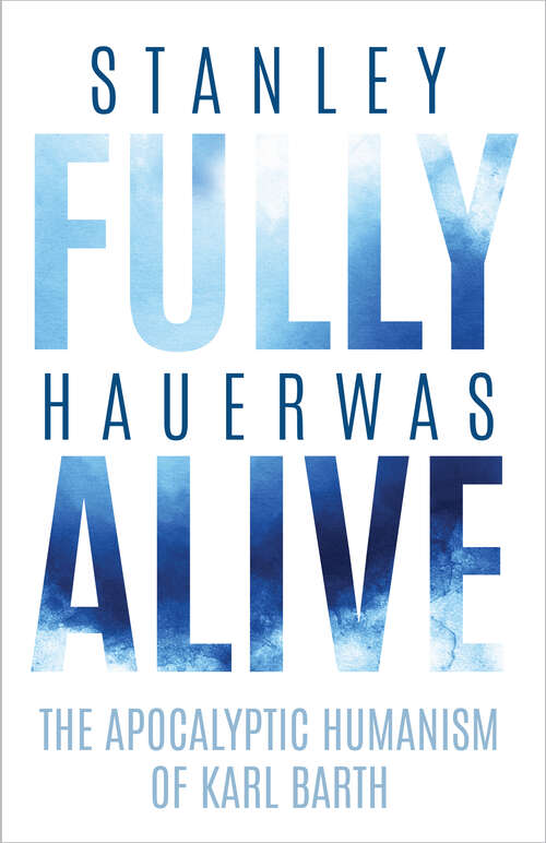 Book cover of Fully Alive: The Apocalyptic Humanism of Karl Barth (Richard E. Myers Lectures)