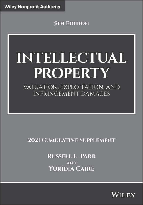 Intellectual Property: Valuation, Exploitation, and Infringement Damages, 2021 Cumulative Supplement (Wiley Nonprofit Authority)