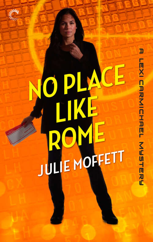 No Place Like Rome: No One Lives Twice No One To Trust No Money Down No Place Like Rome (A Lexi Carmichael Mystery #3)