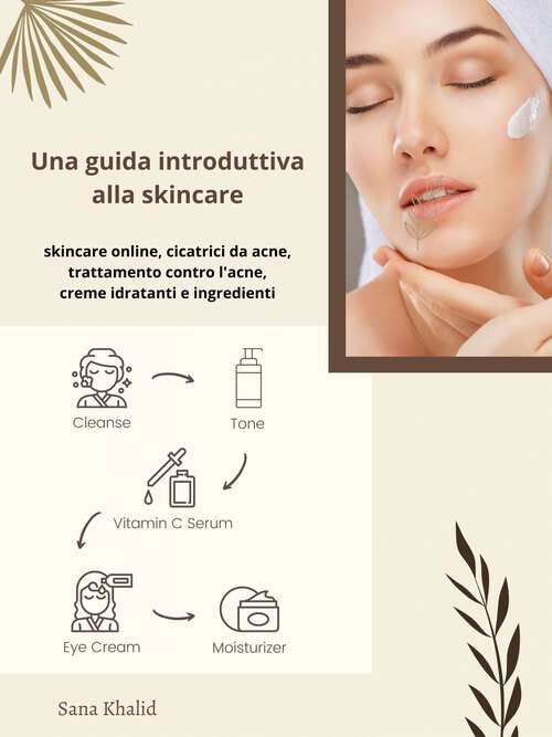 Book cover of Una guida introduttiva alla skincare: skincare online, cicatrici da acne, trattamento contro l'acne, creme idratanti e ingredienti