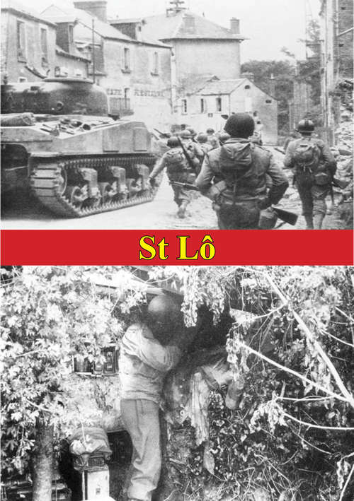St Lô (7 July - 19 July, 1944) [Illustrated Edition]