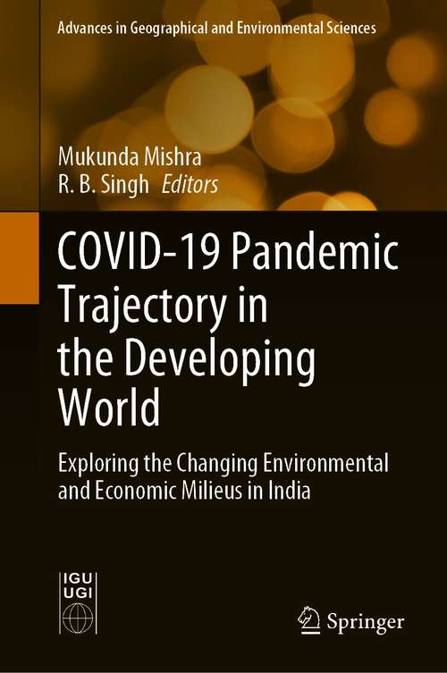 Book cover of COVID-19 Pandemic Trajectory in the Developing World: Exploring the Changing Environmental and Economic Milieus in India (1st ed. 2021) (Advances in Geographical and Environmental Sciences)