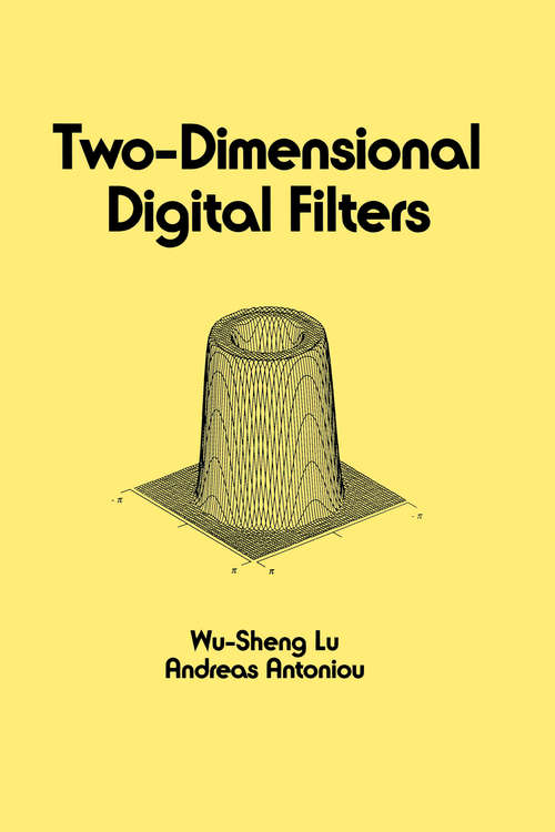 Two-Dimensional Digital Filters (Electrical And Computer Engineering Ser. #80)