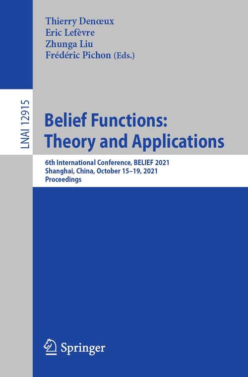 Book cover of Belief Functions: 6th International Conference, BELIEF 2021, Shanghai, China, October 15–19, 2021, Proceedings (1st ed. 2021) (Lecture Notes in Computer Science #12915)