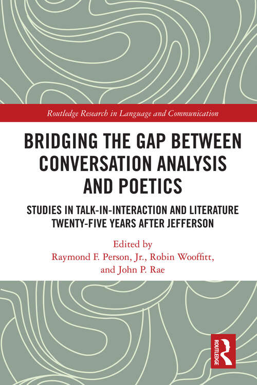 Bridging the Gap Between Conversation Analysis and Poetics: Studies in Talk-In-Interaction and Literature Twenty-Five Years after Jefferson (Routledge Research in Language and Communication)