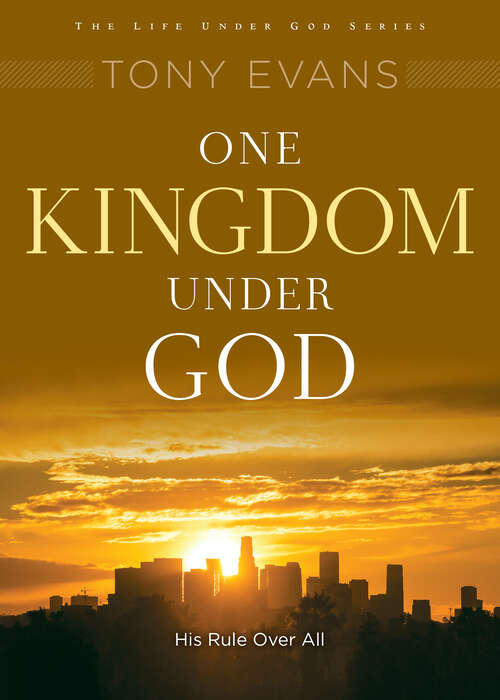 Book cover of One Kingdom Under God: His Rule Over All (New Edition) (Life Under God Series)