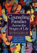 Counseling Families Across The Stages Of Life: A Handbook For Pastors And Other Helping Professionals
