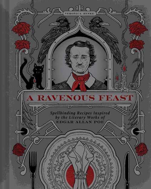 Book cover of A Ravenous Feast: Spellbinding Recipes Inspired by the Literary Works of Edgar Allan Poe