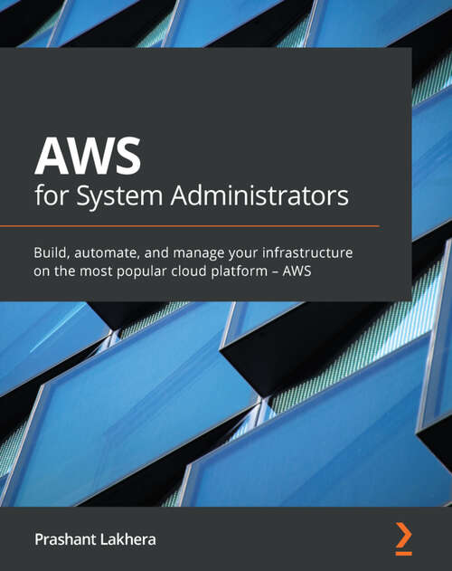 Book cover of AWS for System Administrators: Build, automate, and manage your infrastructure on the most popular cloud platform – AWS (1)