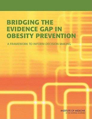 Book cover of Bridging the Evidence Gap in Obesity Prevention: A Framework to Inform Decision Making