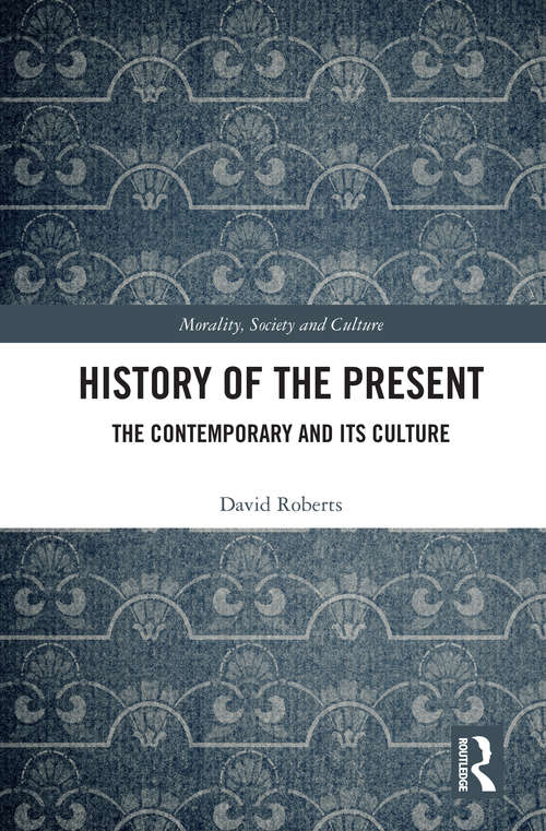 History of the Present: The Contemporary and its Culture (Morality, Society and Culture)