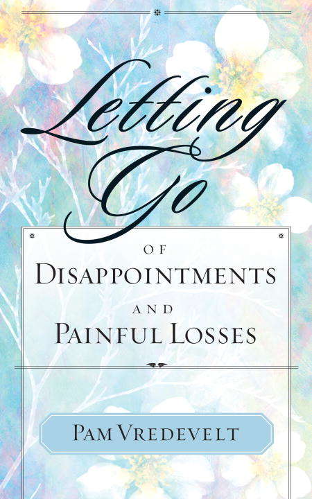 Book cover of Letting Go of Disappointments and Painful Losses