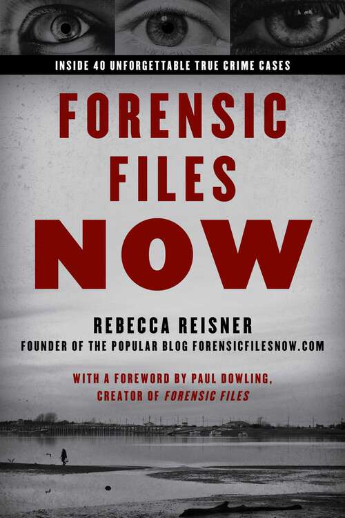 Book cover of Forensic Files Now: Inside 40 Unforgettable True Crime Cases