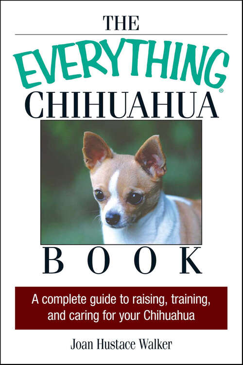 Book cover of The Everything Chihuahua Book: A Complete Guide to Raising, Training, and Caring for Your Chihuahua (2) (The Everything Books)