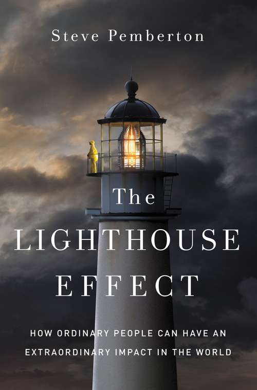 Book cover of The Lighthouse Effect: How Ordinary People Can Have an Extraordinary Impact in the World