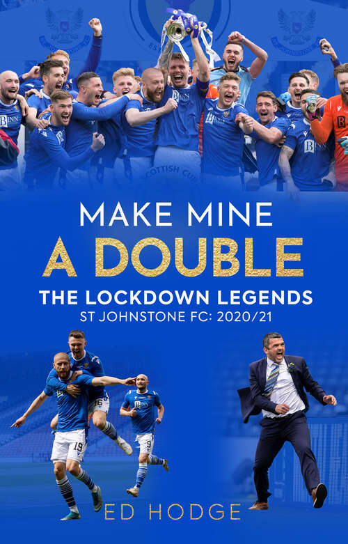 Book cover of Make Mine a Double: The Lockdown Legends—St Johnstone FC: 2020–21