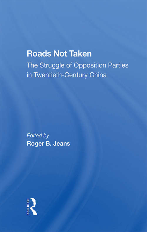 Book cover of Roads Not Taken: The Struggle Of Opposition Parties In Twentieth-century China