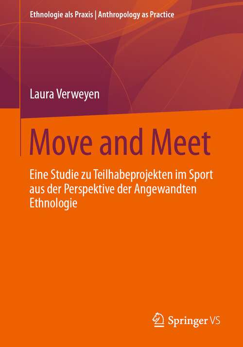 Book cover of Move and Meet: Eine Studie zu Teilhabeprojekten im Sport aus der Perspektive der Angewandten Ethnologie (1. Aufl. 2023) (Ethnologie als Praxis | Anthropology as Practice)