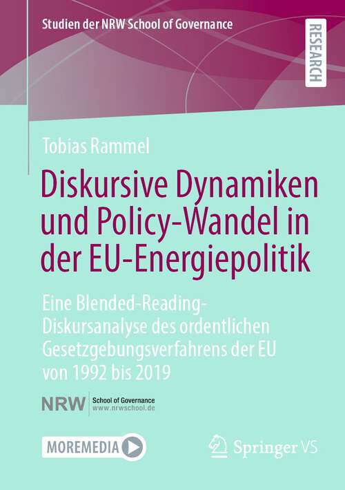 Book cover of Diskursive Dynamiken und Policy-Wandel in der EU-Energiepolitik: Eine Blended-Reading-Diskursanalyse des ordentlichen Gesetzgebungsverfahrens der EU von 1992 bis 2019 (2024) (Studien der NRW School of Governance)