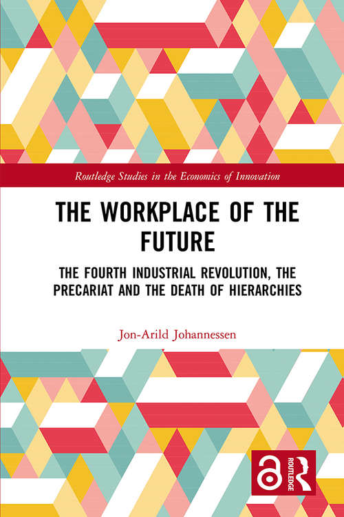 Book cover of The Workplace of the Future: The Fourth Industrial Revolution, the Precariat and the Death of Hierarchies (Routledge Studies in the Economics of Innovation)