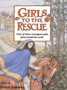 Book cover of Girls to the Rescue: Tales of Clever, Courageous Girls from Around The World (Book #1)