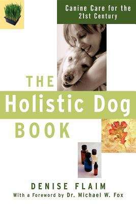 Book cover of The Holistic Dog Book: Canine Care for the 21st Century