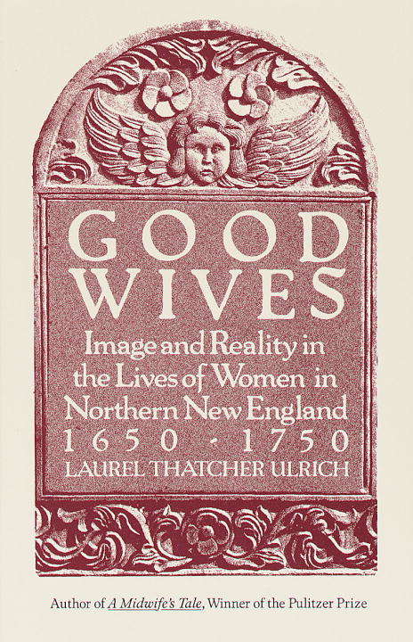 Book cover of Good Wives: Image and Reality in the Lives of Women in Northern New England, 1650-1750