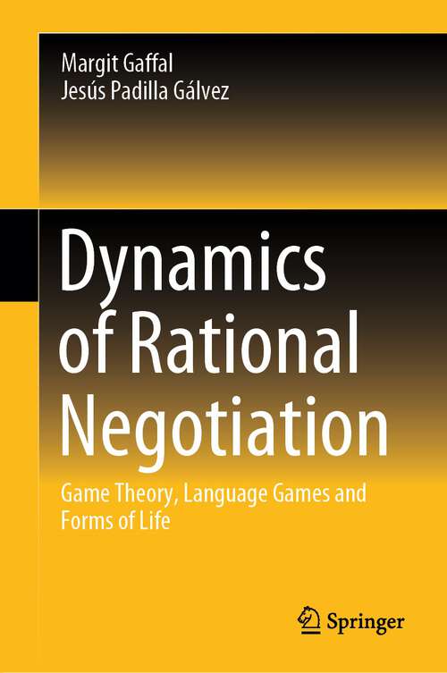 Book cover of Dynamics of Rational Negotiation: Game Theory, Language Games and Forms of Life (1st ed. 2023)