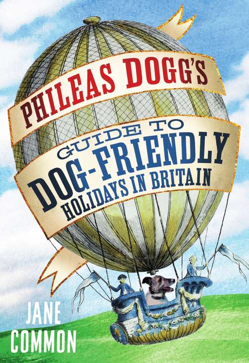Cover image of Phileas Dogg's Guide to Dog Friendly Holidays in Britain