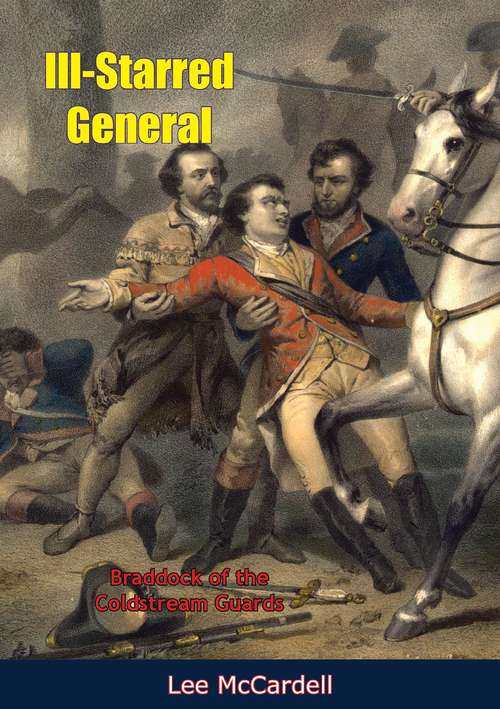 Book cover of Ill-Starred General: Braddock of the Coldstream Guards