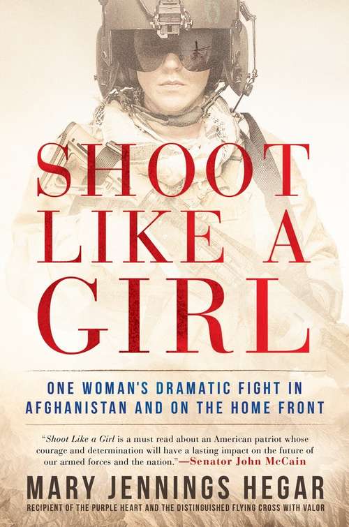 Book cover of Shoot Like a Girl: One Woman's Dramatic Fight in Afghanistan and on the Home Front
