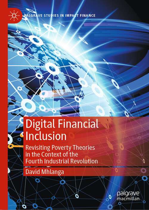 Book cover of Digital Financial Inclusion: Revisiting Poverty Theories in the Context of the Fourth Industrial Revolution (1st ed. 2022) (Palgrave Studies in Impact Finance)
