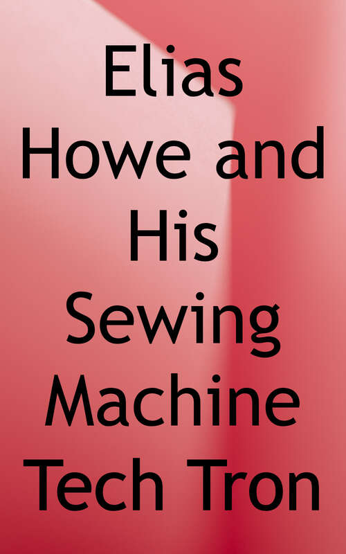 Book cover of Elias Howe and His Sewing Machine: U. S. Economy in the Mid-1800s (Children's Computers and Technology Books)