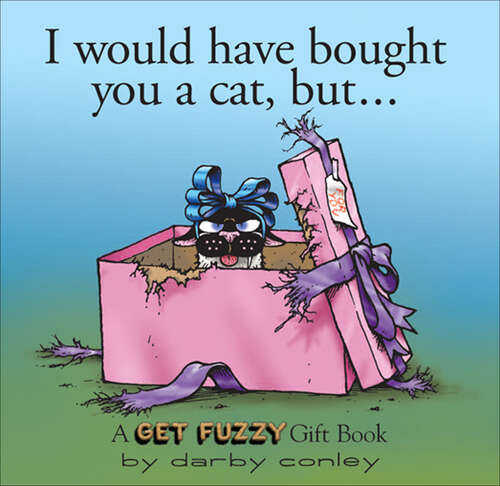 Book cover of I Would Have Bought You a Cat, But. . . (Get Fuzzy)