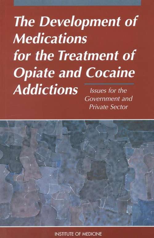 Book cover of Development of Medications for the Treatment of Opiate and Cocaine Addictions: Issues for the Government and Private Sector