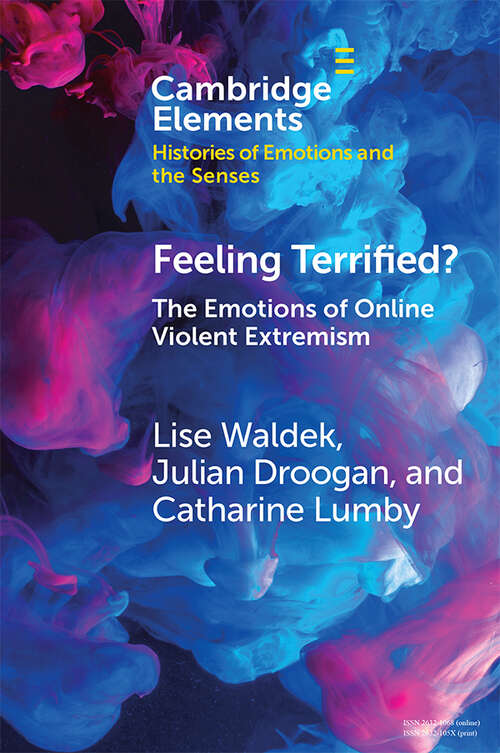 Feeling Terrified?: The Emotions of Online Violent Extremism (Elements in Histories of Emotions and the Senses)