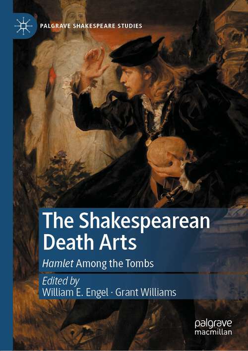The Shakespearean Death Arts: Hamlet Among the Tombs (Palgrave Shakespeare Studies)