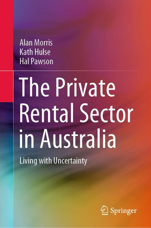Book cover of The Private Rental Sector in Australia: Living with Uncertainty (1st ed. 2021)