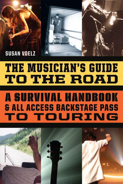 The Musician's Guide to the Road: A Survival Handbook & All-Access Backstage Pass to Touring