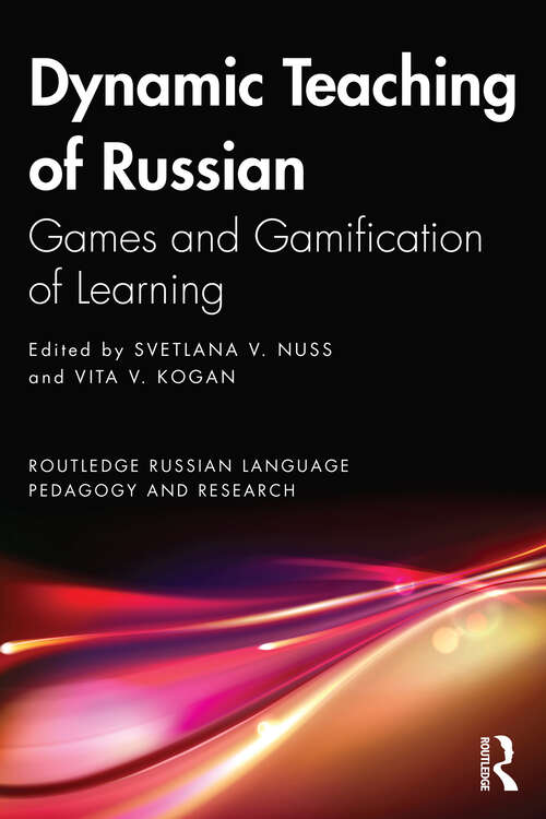 Book cover of Dynamic Teaching of Russian: Games and Gamification of Learning (Routledge Russian Language Pedagogy and Research)